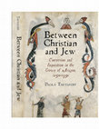 Research paper thumbnail of Between Christian and Jew: Conversion and Inquisition in the Crown of Aragon, 1250-1391 (Philadelphia: University of Pennsylvania Press, Middle Ages Series, 2012)