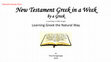 Research paper thumbnail of Selected Excerpts from: New Testament Greek in a Week – Learning Greek the Natural Way