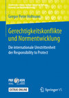 Research paper thumbnail of Gerechtigkeitskonflikte und Normentwicklung. Die internationale Umstrittenheit der Responsibility to Protect (Springer VS)