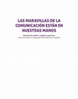 Research paper thumbnail of Las maravillas de la comunicación están en nuestras manos