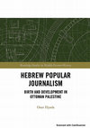 Research paper thumbnail of Hebrew Popular Journalism, Birth and Development in Ottoman Palestine