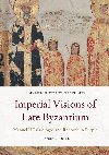 Research paper thumbnail of Imperial Visions of Late Byzantium: Manuel II Palaiologos and Rhetoric in Purple