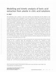 Research paper thumbnail of Modelling and kinetic analysis of boric acid extraction from ulexite in citric acid solutions