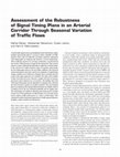 Research paper thumbnail of Assessment of the Robustness of Signal Timing Plans in an Arterial Corridor Through Seasonal Variation of Traffic Flows