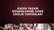 Research paper thumbnail of KADIN YASAM DONEMLERINE GORE SAGLIK SORUNLARI20200228 14844 17icge2