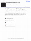 Research paper thumbnail of When IOM encounters the field: localising the migration and development paradigm in Tajikistan