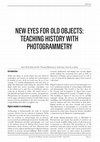 Research paper thumbnail of New Eyes For Old Objects: teaching history with photogrammetry