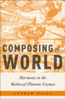 Research paper thumbnail of Composing the World: Harmony in the Medieval Platonic Cosmos