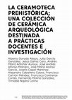 Research paper thumbnail of 2018, La ceramoteca pehistórica: una colección de cerámica arqueológica destinada a prácticas docentes y de investigación