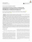 Research paper thumbnail of Using Physical Activity Trackers in Arthritis Self- Management: A Qualitative Study of Patient and Rehabilitation Professional Perspectives