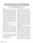 Research paper thumbnail of The Design and Evaluation of a Body-Sensing Video Game to Foster Empathy towards Chronic Pain Patients