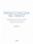 Research paper thumbnail of Paesaggi d'acqua nel Veneto. Fotografie dai Fondi del FAST