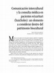 Research paper thumbnail of Comunicación intercultural y la consulta médica en pacientes wixaritari (huicholes): un elemento a considerar dentro del patrimonio biocultural