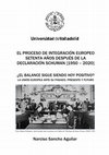 Research paper thumbnail of La Unión Europea ante su pasado, presente y futuro. ¿El balance sigue siendo hoy positivo?. El proceso de integración Europeo [1950 - 2020] //  The European Union. Is the balance still positive today? [1950 - 2020]