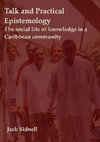 Research paper thumbnail of Talk and Practical Epistemology: The Social Life of Knowledge in a Caribbean Community  (Complete book available for download)