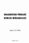 Research paper thumbnail of BULGARİSTAN TÜRKLERİ KİMLİK MÜCADELESİ (Birinci Basım 2017)