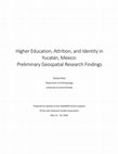 Research paper thumbnail of Higher Education, Attrition, and Identity in Yucatán, Mexico: Preliminary Geospatial Research Findings