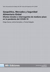 Research paper thumbnail of Geopolítica, Mercados y Seguridad Alimentaria Global. Efectos iniciales e interrogantes de mediano plazo en la pandemia del COVID-19