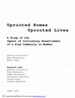 Research paper thumbnail of Uprooted homes, uprooted lives - A Study of the Impact of Involuntary Resettlement of a Slum Community in Mumbai