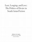 Research paper thumbnail of Lust, Longing, and Love: The Politics of Desire in South Asian Fiction