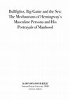 Research paper thumbnail of Bullfights, Big Game and the Sea: The Mechanisms of Hemingway's Masculine Persona and His Portrayals of Manhood