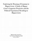 Research paper thumbnail of Exploring the Meaning of Grammar in Magna Carta: A Study of Magna Carta's Linguistic Properties and the Political Negotiations Resulting in Magna Carta