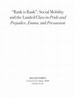 Research paper thumbnail of "Rank is Rank": Social Mobility and the Landed Class in Pride and Prejudice, Emma, and Persuasion