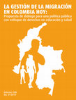 Research paper thumbnail of La gestión de la migración en Colombia hoy: Propuesta de diálogo para una política pública con enfoque de derechos en educación y salud.