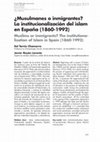 Research paper thumbnail of ¿Musulmanes o inmigrantes? La institucionalización del islam en España (1860-1992)