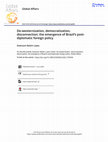 Research paper thumbnail of De-westernization, democratization, disconnection: the emergence of Brazil's post- diplomatic foreign policy