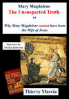 Research paper thumbnail of Mary Magdalene: The Unsuspected Truth or Why Mary Magdalene cannot have been the Wife of Jesus (Interview by Nicolas Koberich), 2020, 130 p. (Translated from French by Thierry Murcia)