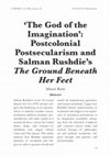 Research paper thumbnail of 'The God of the Imagination': Postcolonial Postsecularism and Salman Rushdie's The Ground Beneath Her Feet