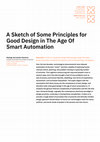 Research paper thumbnail of A Sketch of Some Principles for Good Design in The Age Of Smart Automation