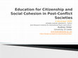 Research paper thumbnail of Education for Citizenship and Social Cohesion in Post-Conflict Societies