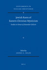 Research paper thumbnail of Jewish Roots of Eastern Christian Mysticism: Studies in Honor of Alexander Golitzin (SVC, 160; Leiden: Brill, 2020).