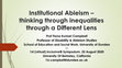 Research paper thumbnail of Institutional Ableism - thinking through inequalities through a Different Lens