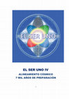 Research paper thumbnail of EL SER UNO IV ALINEAMIENTO CÓSMICO 7 MIL AÑOS DE PREPARACIÓN