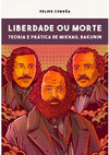 Research paper thumbnail of Liberdade ou Morte: teoria e prática de Mikhail Bakunin (Faísca, 2019)