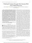 Research paper thumbnail of Wideband Compact Triangle-Slot Antenna With Out-of-Band Rejection