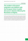 Research paper thumbnail of The problem of European integration and relations with the European Union in public discourse in Ukraine following the Revolution of Dignity