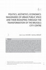 Research paper thumbnail of Politics, aesthetics, economics : imaginaries of urban public space and their reshaping through the transformation of Brussels city centre (w/ JL Genard)