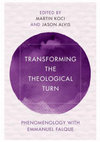 Research paper thumbnail of Transforming the Theological Turn: Phenomenology with Emmanuel Falque