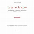 Research paper thumbnail of La terra e le acque. Trasformazioni e persistenze del paesaggio della Valle Reatina
a cura di Roberto Lorenzetti