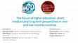 Research paper thumbnail of The future of higher education: short, medium and long term perspectives in mid- and low-income countries