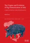 Research paper thumbnail of The Origins and Evolution of Pig Domestication in Italy: A regional and diachronic study of husbandry practices