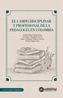 Research paper thumbnail of El campo disciplinar y profesional de la pedagogía en Colombia