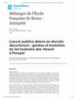 Research paper thumbnail of Locum publice datum ex decreto decurionum. Genèse et evolution du lot funéraire des Veranii a Pompéi, MEFRA, 132-1, 2020 : URL : http://journals.openedition.org/mefra/9233