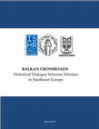 Research paper thumbnail of BALKAN CROSSROADS Historical Dialogue between Scholars in Southeast Europe