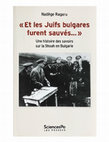 Research paper thumbnail of "Et les Juifs bulgares furent sauvés...". Une histoire des savoirs sur la Shoah en Bulgarie, Paris: Presses de Sciences Po, 2020