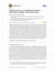 Research paper thumbnail of Unpacking the Lore on Multilingual Scholars Publishing in English: A Discussion Paper